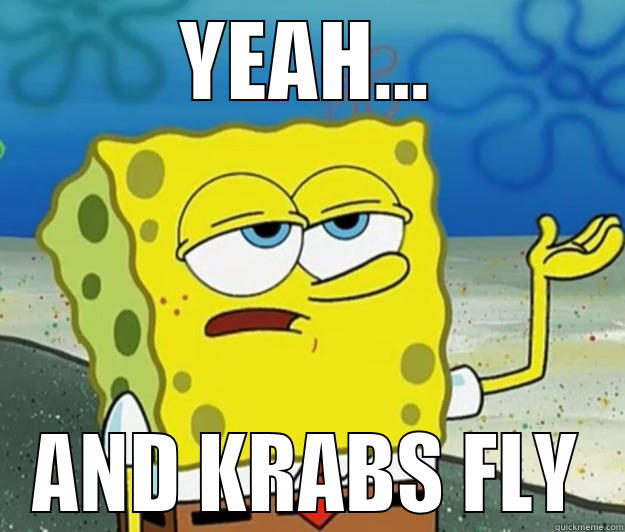 YEAH... AND KRABS FLY Tough Spongebob