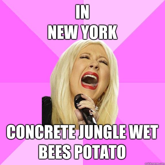 In
New york Concrete jungle wet bees potato  Wrong Lyrics Christina