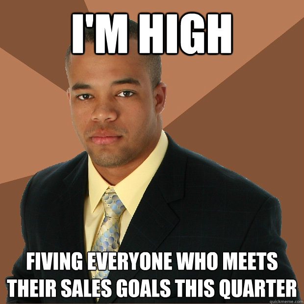 I'm high fiving everyone who meets their sales goals this quarter  Successful Black Man