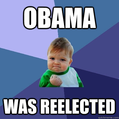 Obama Was Reelected  Success Kid