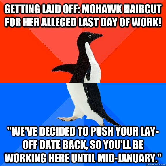 Getting laid off: mohawk haircut for her alleged last day of work! 