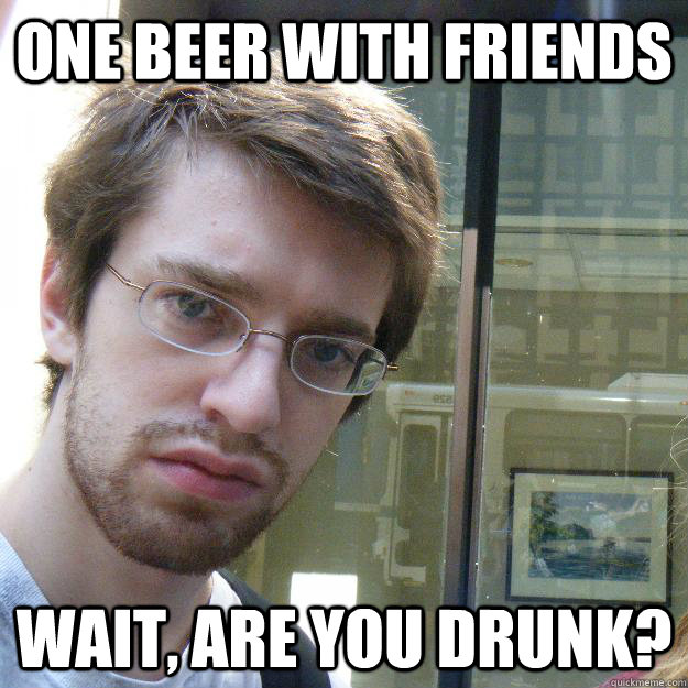 one beer with friends wait, are you drunk? - one beer with friends wait, are you drunk?  Awkward roommate