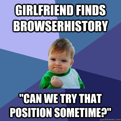 Girlfriend finds browserhistory 