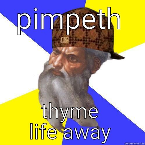 PIMPETH THYME LIFE AWAY Scumbag Advice God