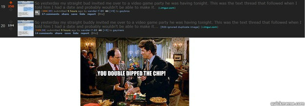 You double dipped the chip! - You double dipped the chip!  Misc