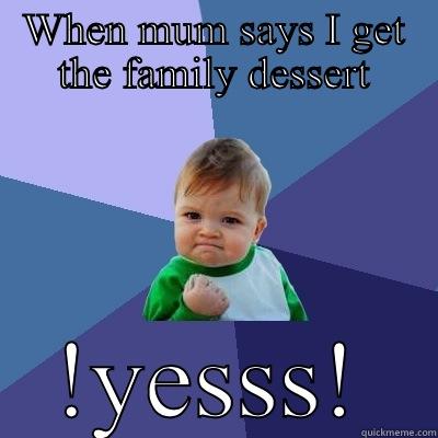 Happy child - WHEN MUM SAYS I GET THE FAMILY DESSERT !YESSS! Success Kid