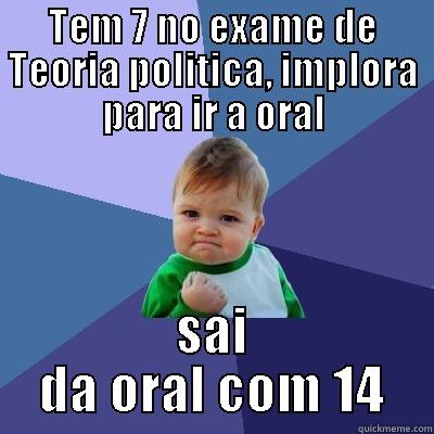 TEM 7 NO EXAME DE TEORIA POLITICA, IMPLORA PARA IR A ORAL SAI DA ORAL COM 14 Success Kid