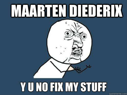 Maarten Diederix y u no fix my stuff - Maarten Diederix y u no fix my stuff  Y U No