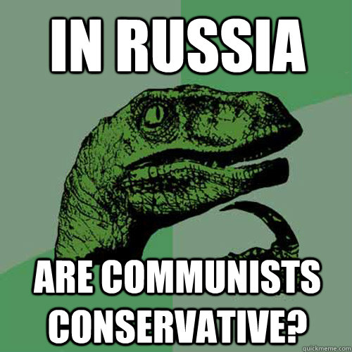 in russia are communists conservative?  Philosoraptor