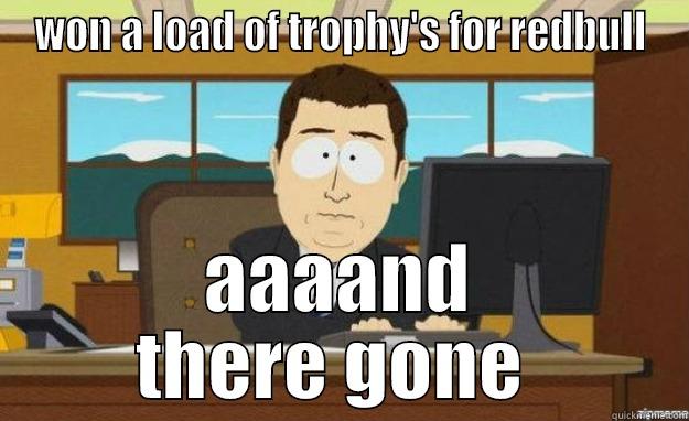 WON A LOAD OF TROPHY'S FOR REDBULL AAAAND THERE GONE  aaaand its gone