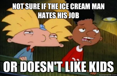 Not sure if the ice cream man hates his job or doesn't like kids  Skeptical Hey Arnold