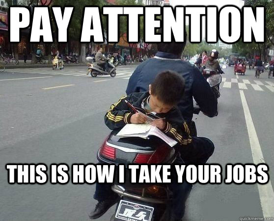 pay attention this is how I take your jobs  Motorbike Homework Kid