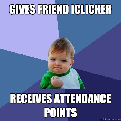 gives friend iclicker receives attendance points  Success Kid