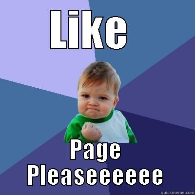 LIKE  PAGE PLEASEEEEEE Success Kid