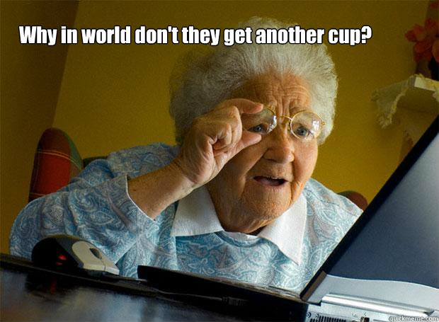 Why in world don't they get another cup?   Grandma finds the Internet