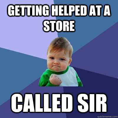 Getting helped at a store called sir  Success Kid