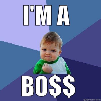 I'M A  BO$$ Success Kid