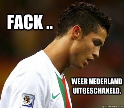 Fack .. weer Nederland uitgeschakeld. - Fack .. weer Nederland uitgeschakeld.  Ronaldo - Nl