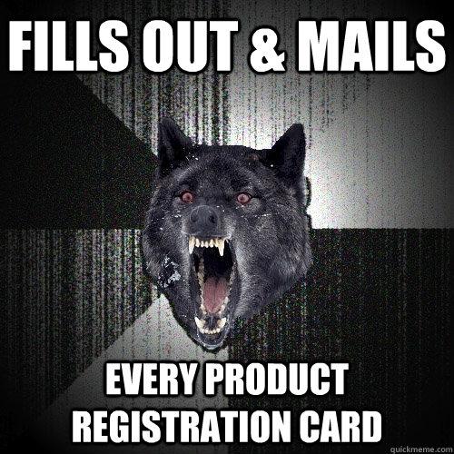 fills out & mails every product registration card - fills out & mails every product registration card  Insanity Wolf