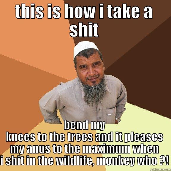 THIS IS HOW I TAKE A SHIT BEND MY KNEES TO THE TREES AND IT PLEASES MY ANUS TO THE MAXIMUM WHEN I SHIT IN THE WILDLIFE, MONKEY WHO ?! Ordinary Muslim Man