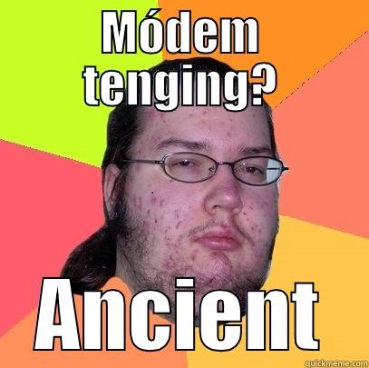 MÓDEM TENGING? ANCIENT Butthurt Dweller