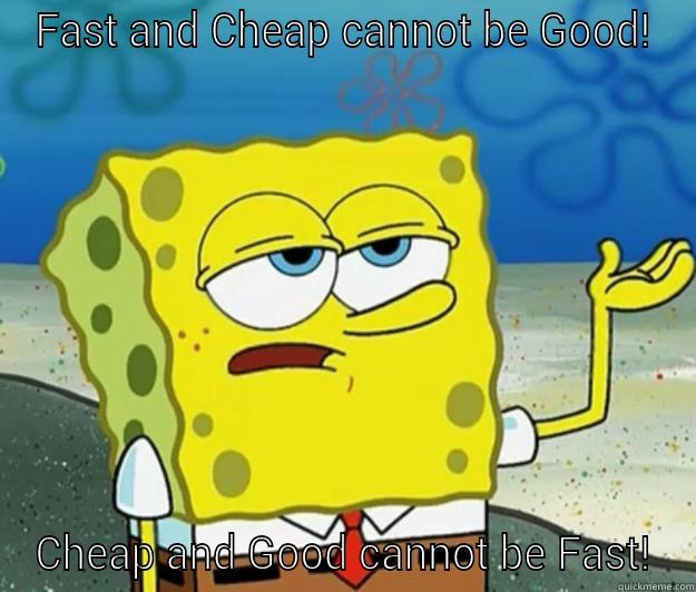 FAST AND CHEAP CANNOT BE GOOD! CHEAP AND GOOD CANNOT BE FAST! Tough Spongebob