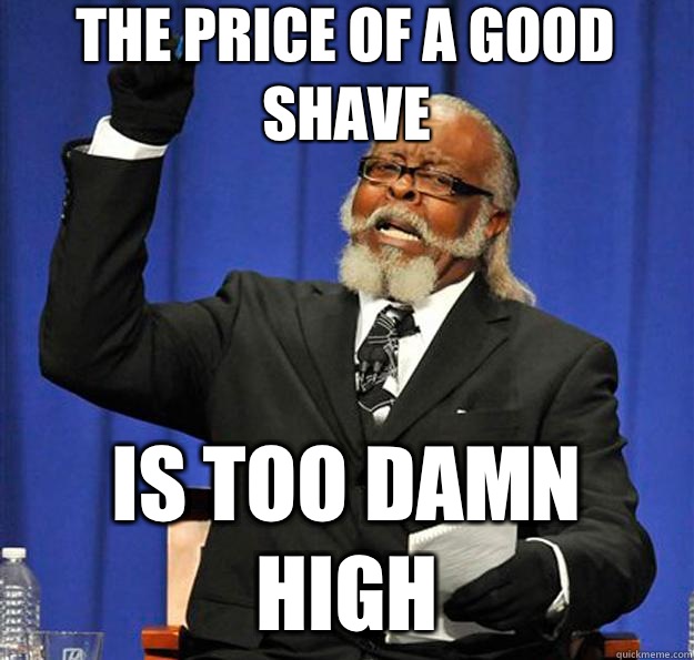 The price of a good shave Is too damn high  Jimmy McMillan