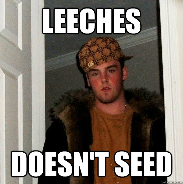 leeches doesn't seed - leeches doesn't seed  Scumbag Steve