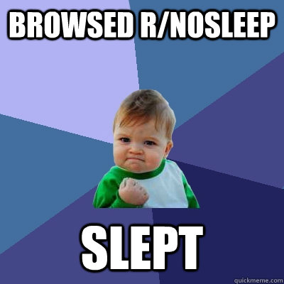 browsed r/nosleep slept - browsed r/nosleep slept  Success Kid