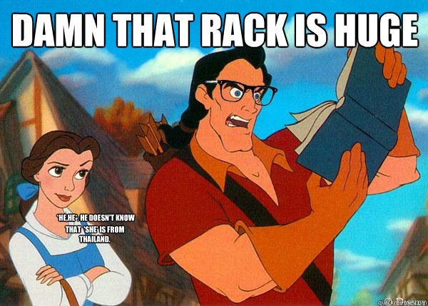 damn that rack is huge *he,he*. he doesn't know  that  'she' is from thailand.  Hipster Gaston 2