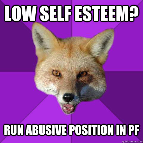 Low Self Esteem? Run abusive position in PF  Forensics Fox