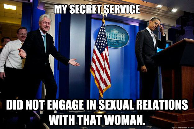 My Secret service did not engage in sexual relations with that woman. - My Secret service did not engage in sexual relations with that woman.  Misc