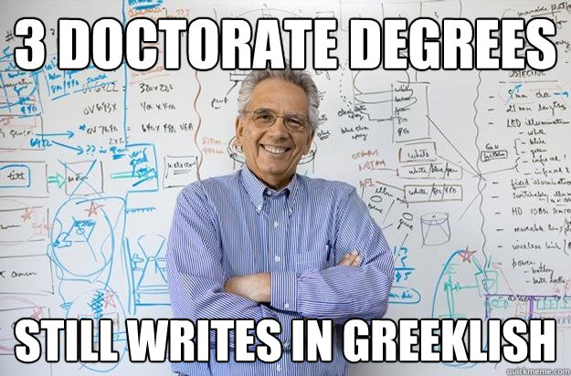 3 doctorate degrees  still writes in Greeklish  Engineering Professor