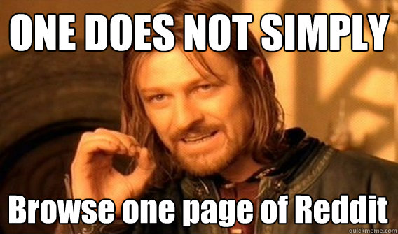 ONE DOES NOT SIMPLY Browse one page of Reddit  One Does Not Simply