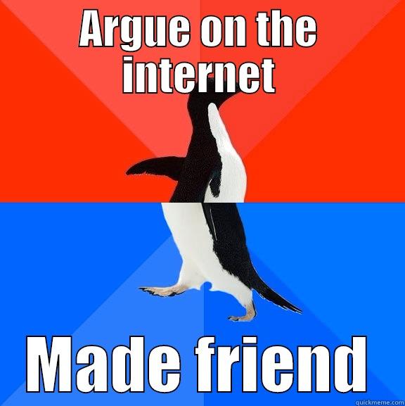 ARGUE ON THE INTERNET MADE FRIEND Socially Awesome Awkward Penguin