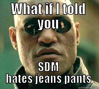 WHAT IF I TOLD YOU SDM HATES JEANS PANTS Matrix Morpheus