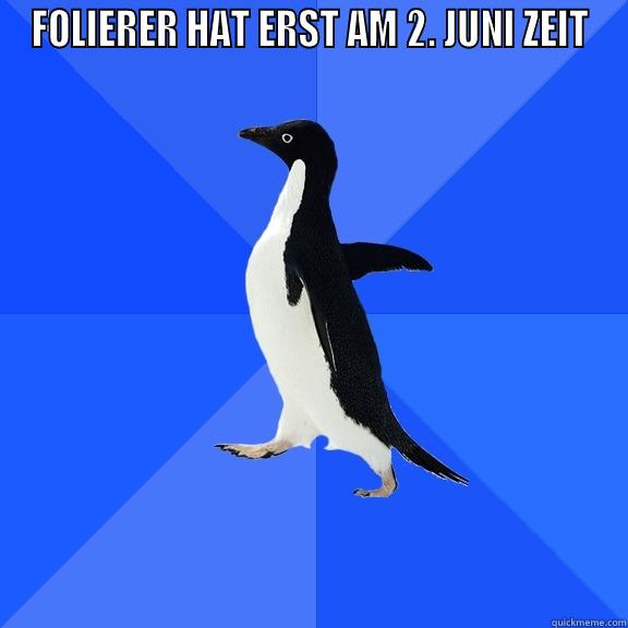 FOLIERER HAT ERST AM 2. JUNI ZEIT  Socially Awkward Penguin