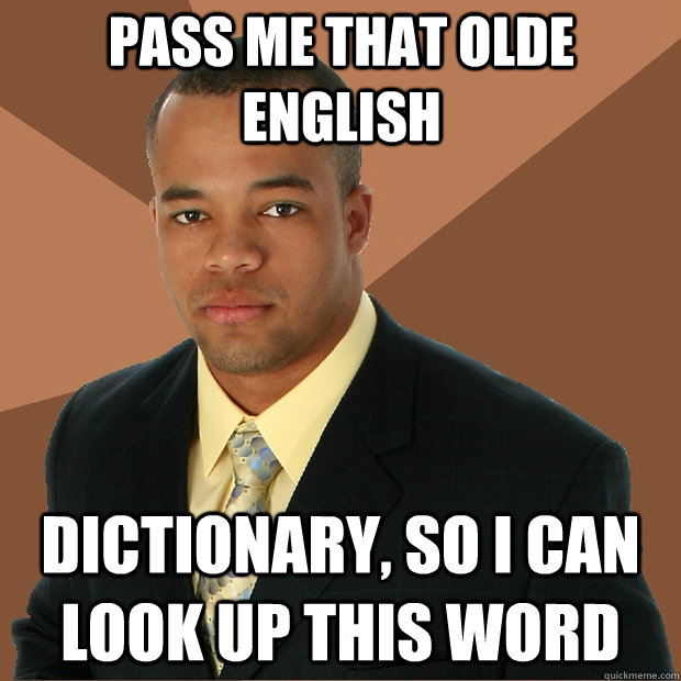 Pass me that Olde English Dictionary, so i can look up this word  Successful Black Man