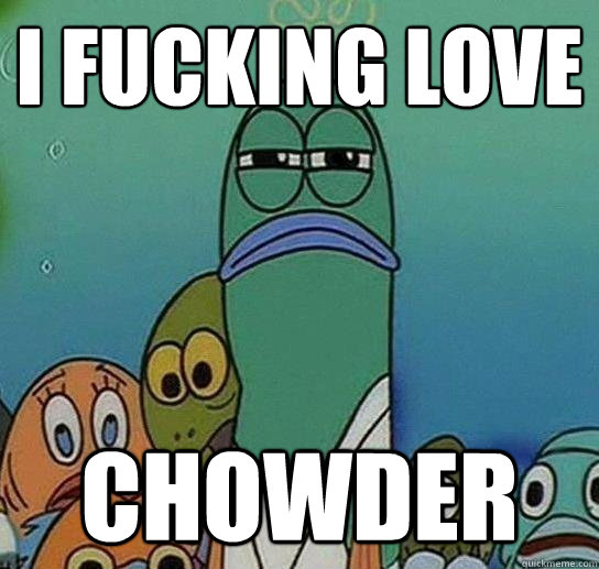 I fucking love Chowder  Serious fish SpongeBob