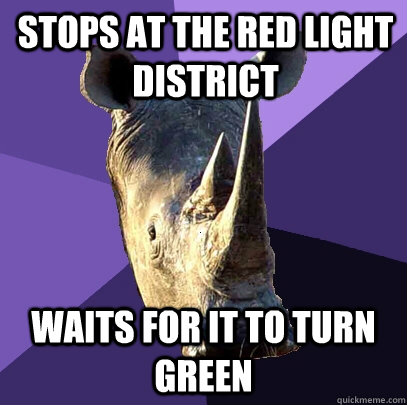 stops at the red light district  waits for it to turn green  Sexually Oblivious Rhino