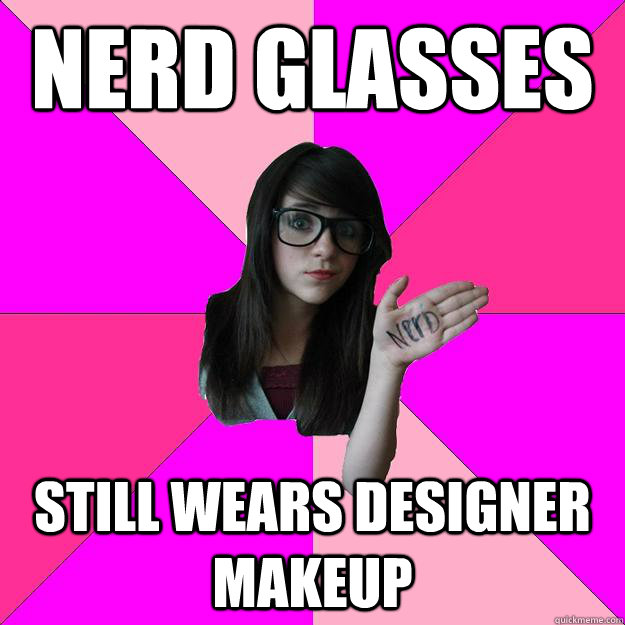 Nerd Glasses Still wears designer makeup  Idiot Nerd Girl