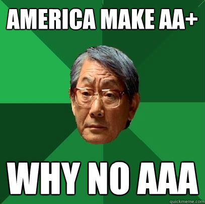 America make AA+ Why no aaa  High Expectations Asian Father