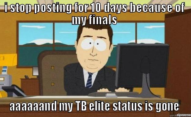 tiltbook GONE  - I STOP POSTING FOR 10 DAYS BECAUSE OF MY FINALS AAAAAAND MY TB ELITE STATUS IS GONE aaaand its gone