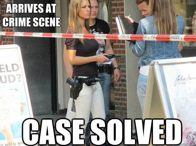 Case solved Arrives at crime scene  