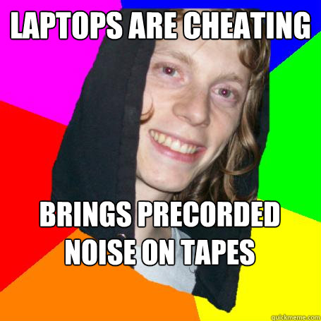 LAPtops are cheating brings precorded noise on tapes  