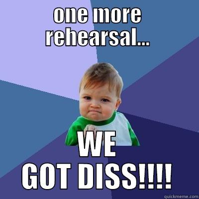 miracle worker - ONE MORE REHEARSAL... WE GOT DISS!!!! Success Kid