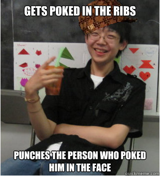 Gets poked in the ribs Punches the person who poked him in the face - Gets poked in the ribs Punches the person who poked him in the face  Scumbag Jesse Zhou