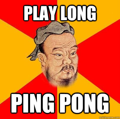 Play Long Ping Pong  Confucius says