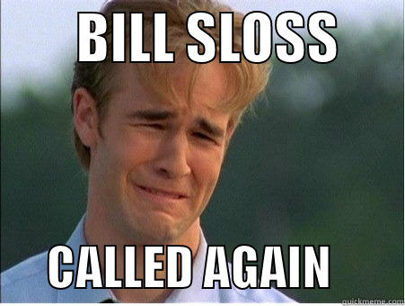        BILL SLOSS             CALLED AGAIN        1990s Problems