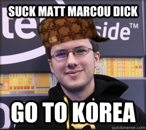 suck Matt Marcou dick Go to Korea  